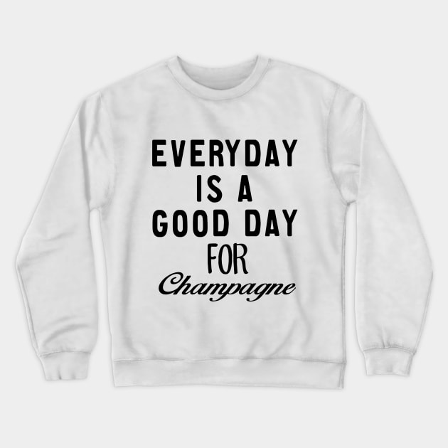 Everyday is a good day For Champagne Crewneck Sweatshirt by MartinAes